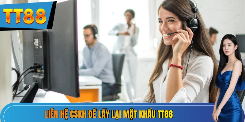 Liên hệ CSKH để lấy lại mật khẩu TT88