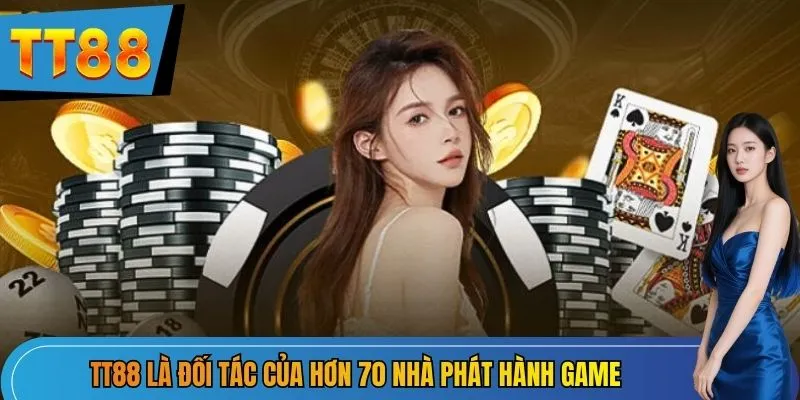 TT88 là đối tác của hơn 70 nhà phát hành game